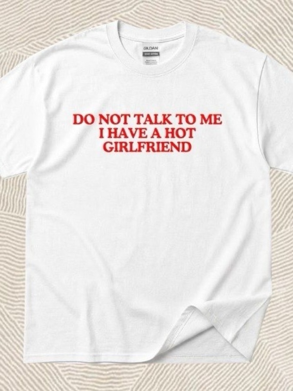 Gildan White Graphic Tee - 'Do Not Talk To Me I Have A Hot Girlfriend'
